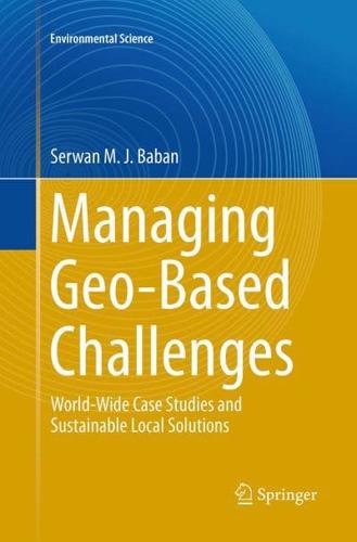 Managing Geo-Based Challenges : World-Wide Case Studies and Sustainable Local Solutions
