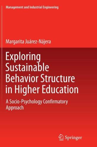 Exploring Sustainable Behavior Structure in Higher Education : A Socio-Psychology Confirmatory Approach