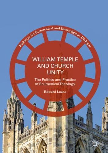 William Temple and Church Unity : The Politics and Practice of Ecumenical Theology