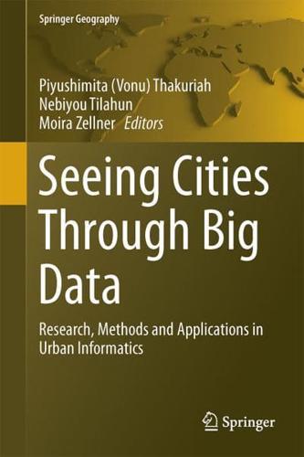 Seeing Cities Through Big Data : Research, Methods and Applications in Urban Informatics