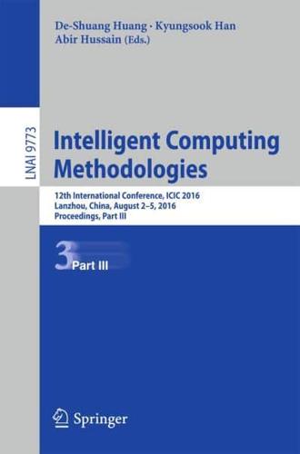 Intelligent Computing Methodologies : 12th International Conference, ICIC 2016, Lanzhou, China, August 2-5, 2016, Proceedings, Part III