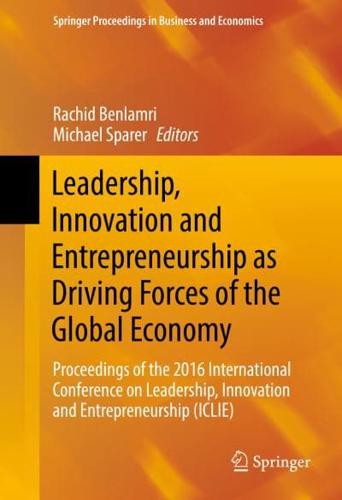 Leadership, Innovation and Entrepreneurship as Driving Forces of the Global Economy : Proceedings of the 2016 International Conference on Leadership, Innovation and Entrepreneurship (ICLIE)