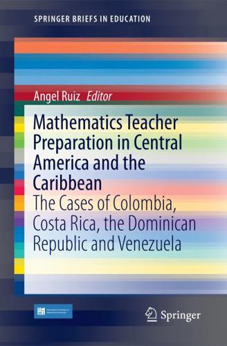 Mathematics Teacher Preparation in Central America and the Caribbean : The Cases of Colombia, Costa Rica, the Dominican Republic and Venezuela