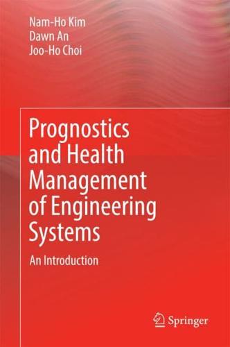 Prognostics and Health Management of Engineering Systems : An Introduction