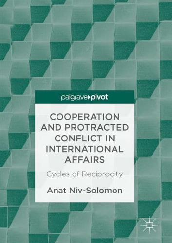 Cooperation and Protracted Conflict in International Affairs : Cycles of Reciprocity