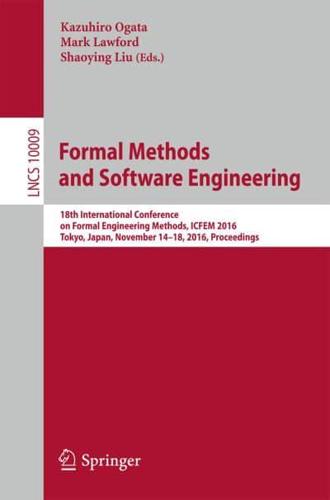 Formal Methods and Software Engineering : 18th International Conference on Formal Engineering Methods, ICFEM 2016, Tokyo, Japan, November 14-18, 2016, Proceedings