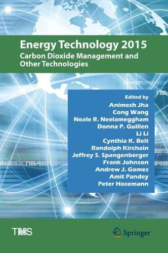 Energy Technology 2015 : Carbon Dioxide Management and Other Technologies
