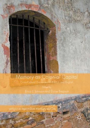 Memory as Colonial Capital : Cross-Cultural Encounters in French and English