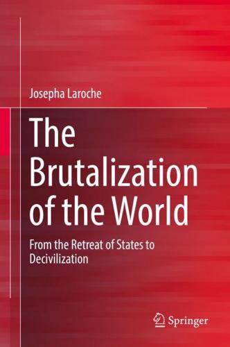 The Brutalization of the World : From the Retreat of States to Decivilization