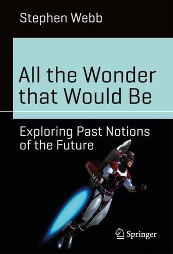 All the Wonder that Would Be : Exploring Past Notions of the Future