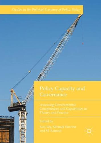 Policy Capacity and Governance : Assessing Governmental Competences and Capabilities in Theory and Practice