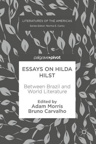 Essays on Hilda Hilst : Between Brazil and World Literature