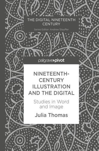 Nineteenth-Century Illustration and the Digital : Studies in Word and Image