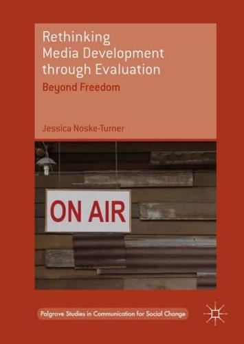 Rethinking Media Development through Evaluation : Beyond Freedom