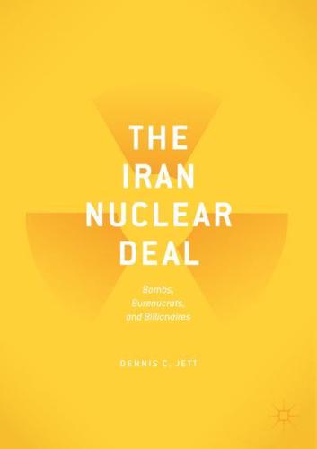 The Iran Nuclear Deal : Bombs, Bureaucrats, and Billionaires
