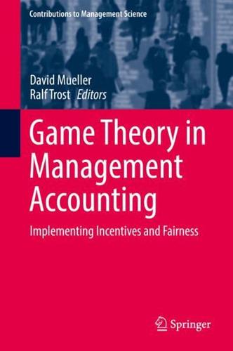 Game Theory in Management Accounting : Implementing Incentives and Fairness