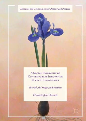 A Social Biography of Contemporary Innovative Poetry Communities : The Gift, the Wager, and Poethics