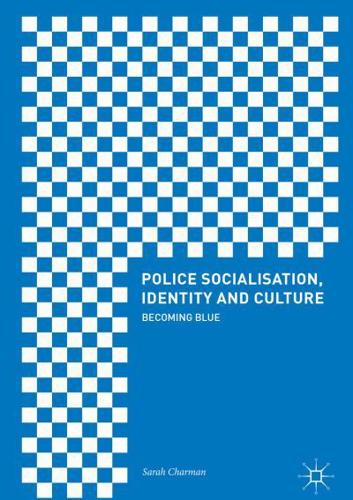 Police Socialisation, Identity and Culture : Becoming Blue
