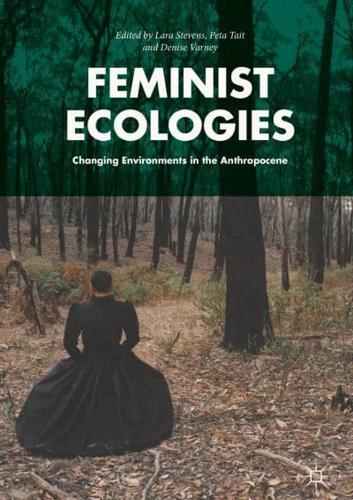 Feminist Ecologies : Changing Environments in the Anthropocene