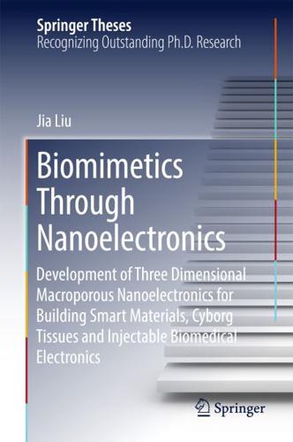 Biomimetics Through Nanoelectronics : Development of Three Dimensional Macroporous Nanoelectronics for Building Smart Materials, Cyborg Tissues and Injectable Biomedical Electronics