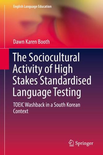The Sociocultural Activity of High Stakes Standardised Language Testing : TOEIC Washback in a South Korean Context