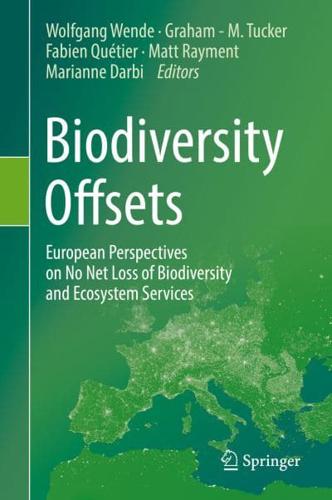 Biodiversity Offsets : European Perspectives on No Net Loss of Biodiversity and Ecosystem Services