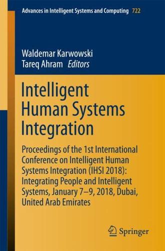Intelligent Human Systems Integration : Proceedings of the 1st International Conference on Intelligent Human Systems Integration (IHSI 2018): Integrating People and Intelligent Systems, January 7-9, 2018, Dubai, United Arab Emirates