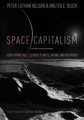 Space Capitalism : How Humans will Colonize Planets, Moons, and Asteroids