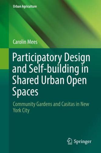 Participatory Design and Self-building in Shared Urban Open Spaces : Community Gardens and Casitas in New York City