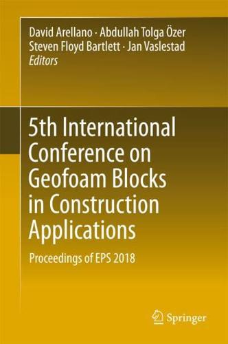 5th International Conference on Geofoam Blocks in Construction Applications : Proceedings of EPS 2018