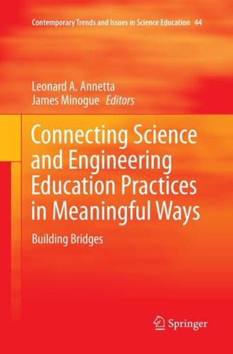 Connecting Science and Engineering Education Practices in Meaningful Ways : Building Bridges