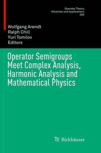 Operator Semigroups Meet Complex Analysis, Harmonic Analysis and Mathematical Physics