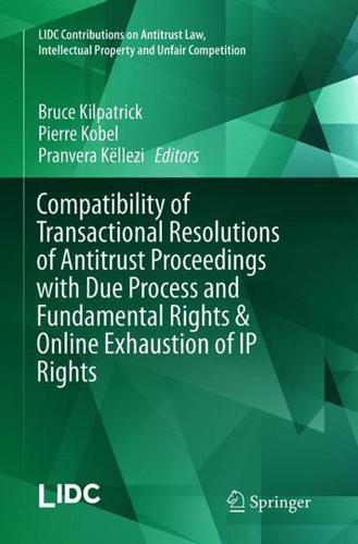 Compatibility of Transactional Resolutions of Antitrust Proceedings with Due Process and Fundamental Rights & Online Exhaustion of IP Rights
