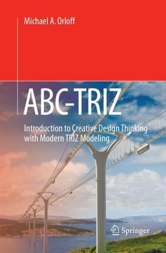 ABC-TRIZ : Introduction to Creative Design Thinking with Modern TRIZ Modeling