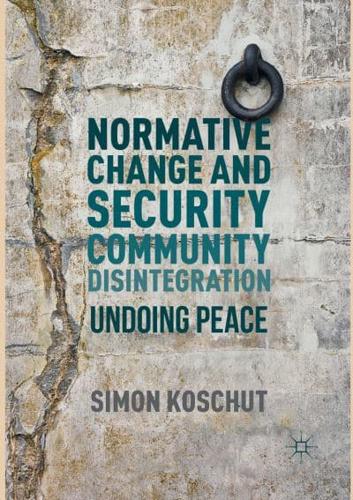Normative Change and Security Community Disintegration : Undoing Peace