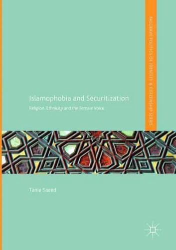 Islamophobia and Securitization : Religion, Ethnicity and the Female Voice