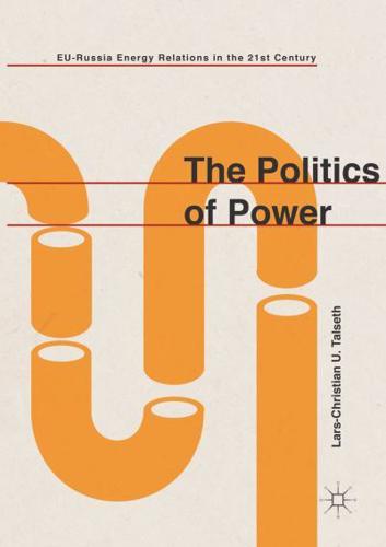 The Politics of Power : EU-Russia Energy Relations in the 21st Century