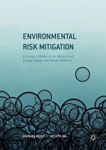 Environmental Risk Mitigation : Coaxing a Market in the Battery and Energy Supply and Storage Industry