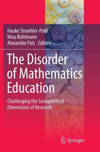The Disorder of Mathematics Education : Challenging the Sociopolitical Dimensions of Research
