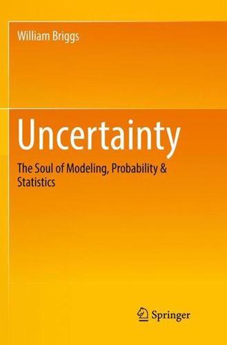 Uncertainty : The Soul of Modeling, Probability & Statistics