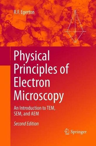 Physical Principles of Electron Microscopy : An Introduction to TEM, SEM, and AEM