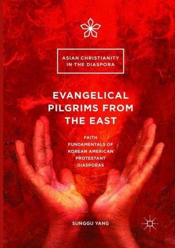 Evangelical Pilgrims from the East : Faith Fundamentals of Korean American Protestant Diasporas