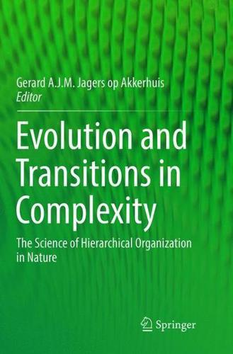 Evolution and Transitions in Complexity : The Science of Hierarchical Organization in Nature