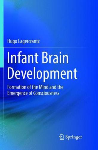 Infant Brain Development : Formation of the Mind and the Emergence of Consciousness