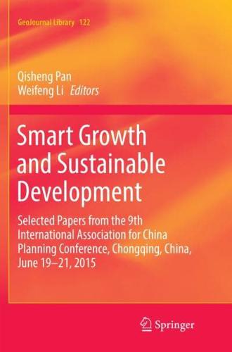 Smart Growth and Sustainable Development : Selected Papers from the 9th International Association for China Planning Conference, Chongqing, China, June 19 - 21, 2015