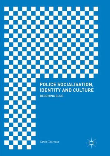 Police Socialisation, Identity and Culture : Becoming Blue