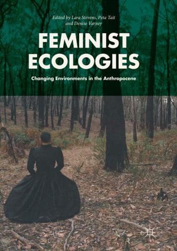 Feminist Ecologies : Changing Environments in the Anthropocene