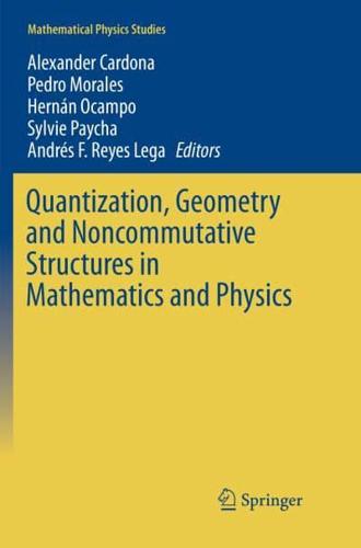 Quantization, Geometry and Noncommutative Structures in Mathematics and Physics