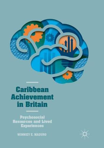 Caribbean Achievement in Britain : Psychosocial Resources and Lived Experiences