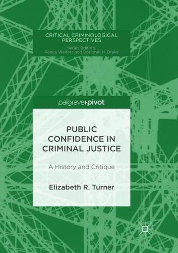 Public Confidence in Criminal Justice : A History and Critique